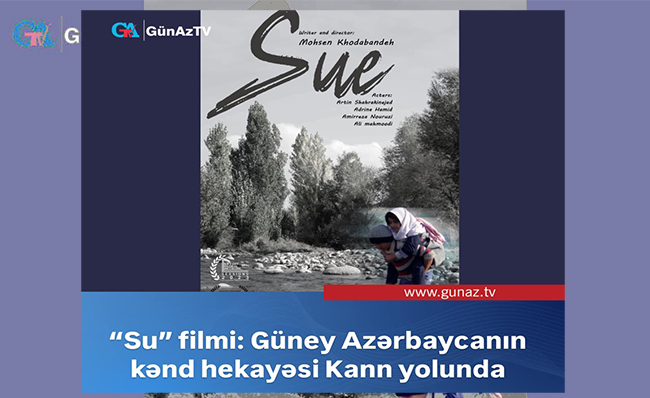 &ldquo;Su&rdquo; Filmi: G&uuml;ney Azərbaycanın T&uuml;rk dilində &ccedil;əkilmiş kənd hekayəsi Kann Festivalına daxil olub
