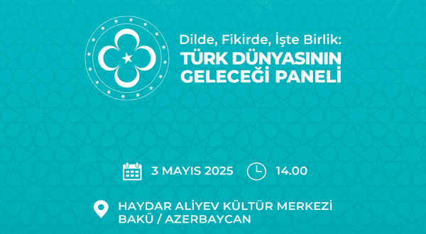 Dildə, Fikirdə və İşdə Birlik: T&uuml;rk D&uuml;nyasının Gələcəyi Paneli