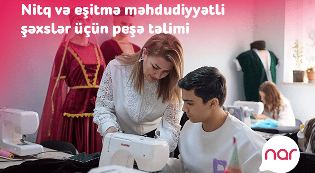 &ldquo;Nar&rdquo; nitq və eşitmə məhdudiyyətli şəxslər &uuml;&ccedil;&uuml;n yeni peşə təliminə başladı