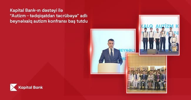 Kapital Bank-ın dəstəyi ilə ke&ccedil;irilən Beynəlxalq Autizm festivalı başa &ccedil;atdı