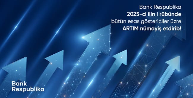 Bank Respublika I r&uuml;bdə b&uuml;t&uuml;n əsas maliyyə g&ouml;stəriciləri &uuml;zrə artım n&uuml;mayiş etdirib