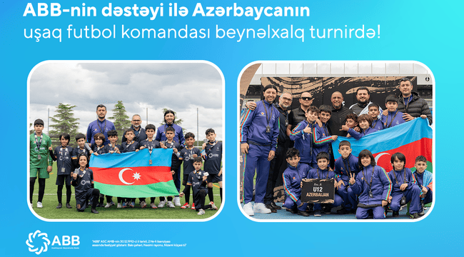 ABB-nin dəstəyi ilə Azərbaycanın uşaq futbol komandası beynəlxalq turnirdə 4-c&uuml; oldu