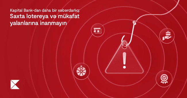 Kapital Bank-dan daha bir xəbərdarlıq: Saxta lotereya və m&uuml;kafat yalanlarına inanmayın