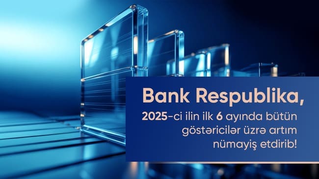 Bank Respublika cari ilin birinci yarımilliyi &uuml;zrə b&uuml;t&uuml;n əsas maliyyə g&ouml;stəriciləri &uuml;zrə artım n&uuml;mayiş etdirib
