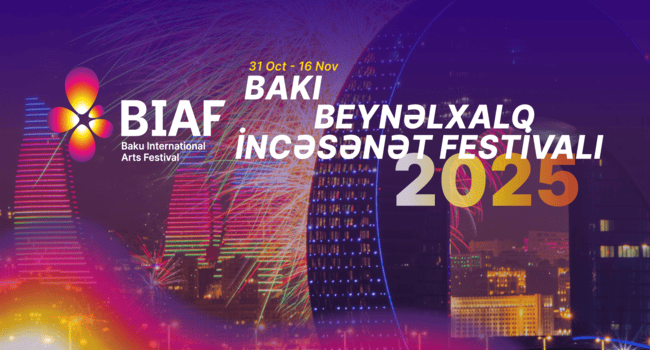 Baku International Arts Festival 2025 (BIAF 2025) &mdash; Bakının qəlbində musiqi, teatr, rəqs və incəsənət