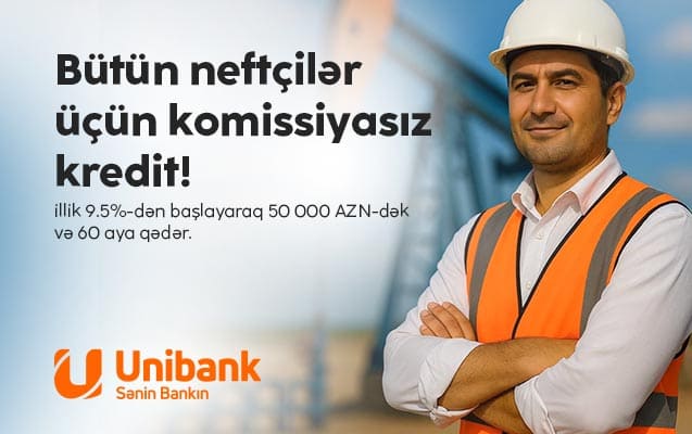 Unibank neft sektoru iş&ccedil;iləri &uuml;&ccedil;&uuml;n komissiyasız kredit kampaniyası ke&ccedil;irir