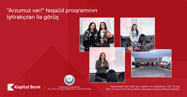 Kapital Bank &ldquo;Arzumuz var!&rdquo; təqa&uuml;d proqramı ilə gənc qızların təhsilinə dəstək g&ouml;stərir