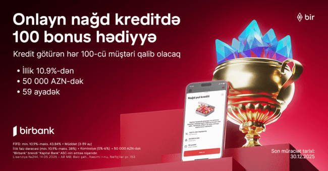Birbank-dan onlayn nağd kredit alan hər 100-c&uuml; m&uuml;ştəriyə 100 bonus hədiyyə