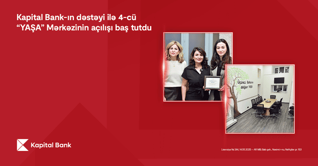 Kapital Bank-ın dəstəyi ilə 4-c&uuml; &ldquo;YAŞA&rdquo; Mərkəzi istifadəyə verildi