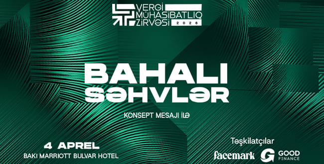 &Ouml;lkəmizdə &ldquo;Bahalı səhvlər&rdquo; konsepti ilə IV Vergi və M&uuml;hasibatlıq Zirvəsi ke&ccedil;iriləcək