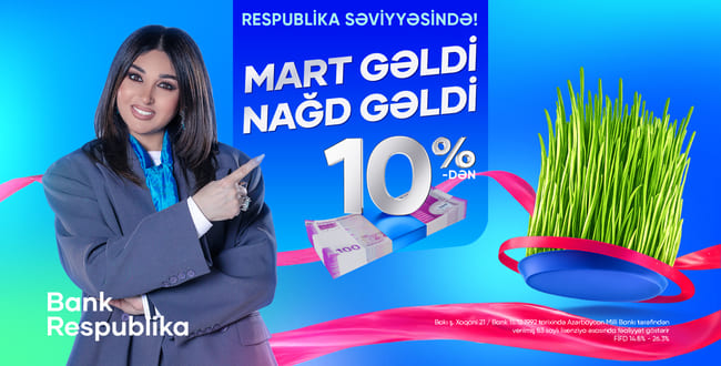 &ldquo;Mart gəldi, nağd gəldi&rdquo; &mdash; Bank Respublikadan sərfəli kredit təklifi
