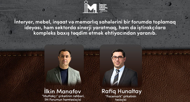 &ldquo;İnteryer, mebel, inşaat və memarlıq sahələrini bir forumda toplamaq ideyası, sektorda sinerji yaratmaq ehtiyacından yaranıb&rdquo;