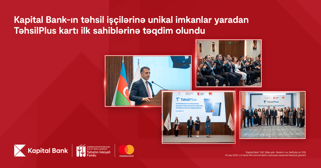 Kapital Bank-ın təhsil iş&ccedil;ilərinə unikal imkanlar yaradan TəhsilPlus kartı ilk sahiblərinə təqdim olundu