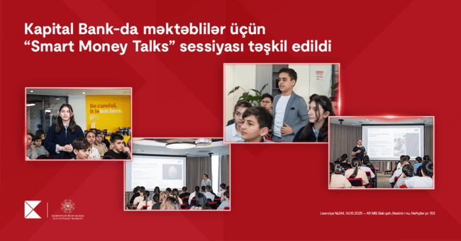 Kapital Bank-da məktəblilər &uuml;&ccedil;&uuml;n &ldquo;Smart Money Talks&rdquo; sessiyası təşkil edildi