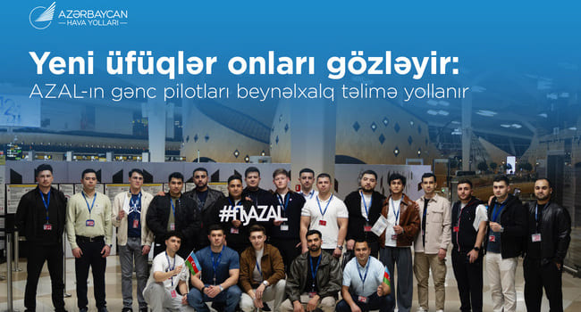 AZAL-ın təşəbb&uuml;s&uuml; ilə Milli Aviasiya Akademiyasının gənc m&uuml;təxəssisləri təlimdə iştirak &uuml;&ccedil;&uuml;n Avropaya yola d&uuml;ş&uuml;blər