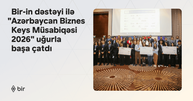 Bir-in də dəstəyi ilə &ldquo;Azərbaycan Biznes Keys M&uuml;sabiqəsi 2026&rdquo; uğurla başa &ccedil;atdı