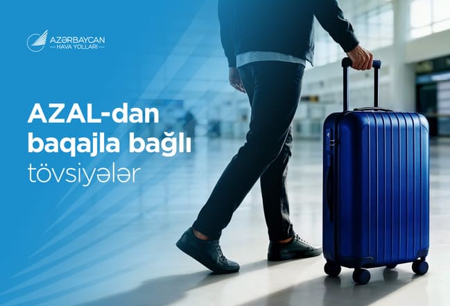 Komfortlu səyahət &uuml;&ccedil;&uuml;n AZAL-dan baqajla bağlı faydalı məsləhətlər